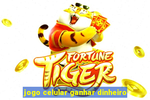 jogo celular ganhar dinheiro